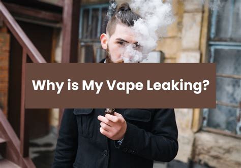 why is my vape leaking|6 Reasons why your vape device is leaking. (How to Fix and。